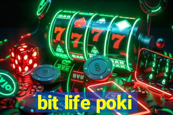 bit life poki